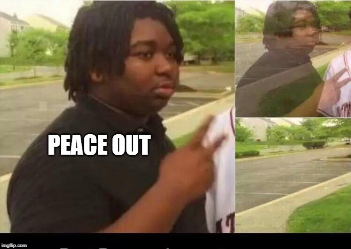 peace sign disappearing | PEACE OUT | image tagged in peace sign disappearing | made w/ Imgflip meme maker