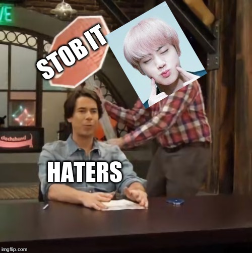 Gibby hitting Spencer with a stop sign v2 | STOB IT; HATERS | image tagged in gibby hitting spencer with a stop sign v2 | made w/ Imgflip meme maker