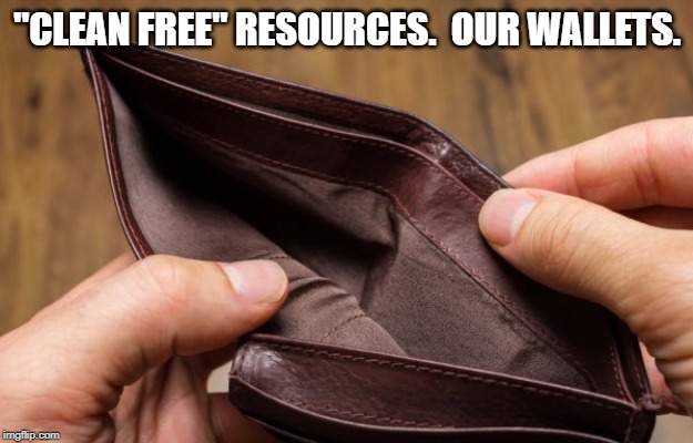 empty wallet | "CLEAN FREE" RESOURCES.  OUR WALLETS. | image tagged in empty wallet | made w/ Imgflip meme maker