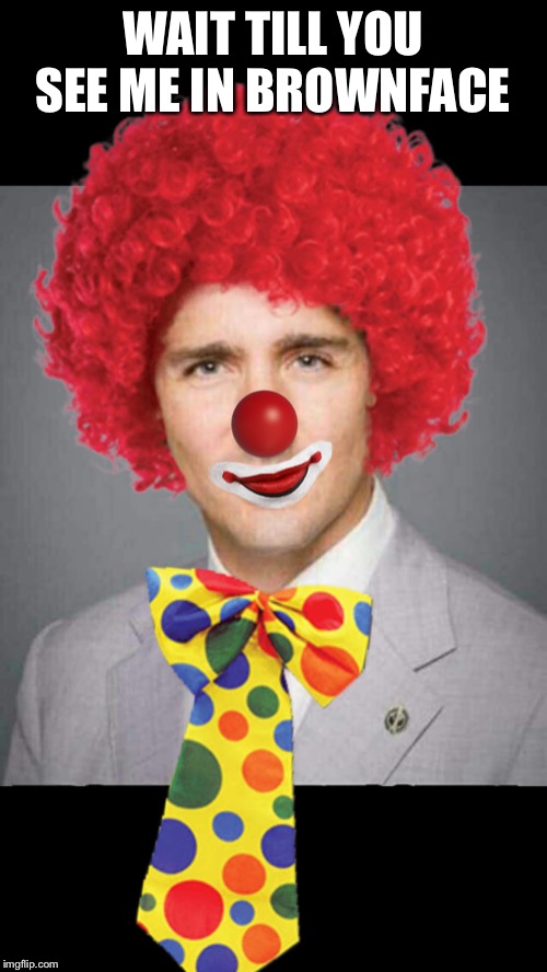 Let’s see how long before he blames someone else | WAIT TILL YOU SEE ME IN BROWNFACE | image tagged in justin trudeau | made w/ Imgflip meme maker