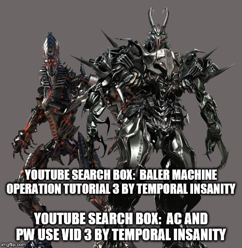 2 Evil Cybertronians 3 | YOUTUBE SEARCH BOX:  BALER MACHINE OPERATION TUTORIAL 3 BY TEMPORAL INSANITY; YOUTUBE SEARCH BOX:  AC AND PW USE VID 3 BY TEMPORAL INSANITY | image tagged in 2 evil cybertronians 3 | made w/ Imgflip meme maker