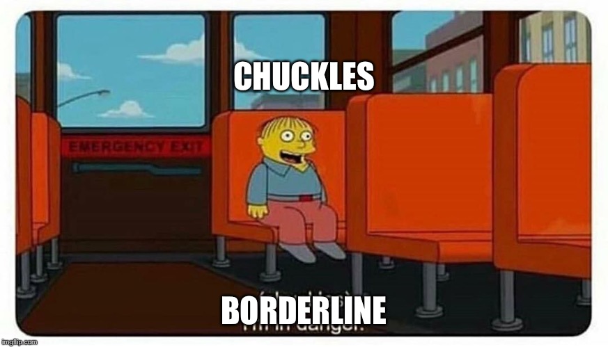 Ralph in danger | CHUCKLES BORDERLINE | image tagged in ralph in danger | made w/ Imgflip meme maker