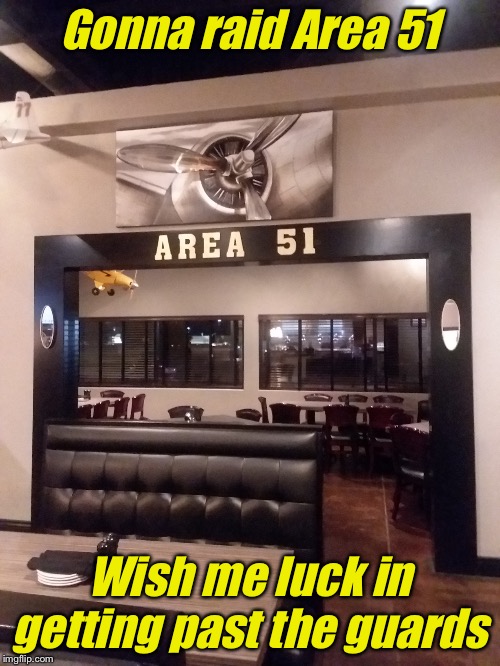 Area 51 | Gonna raid Area 51; Wish me luck in getting past the guards | image tagged in area 51 | made w/ Imgflip meme maker