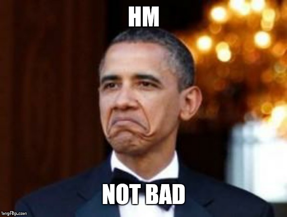 obama not bad | HM NOT BAD | image tagged in obama not bad | made w/ Imgflip meme maker