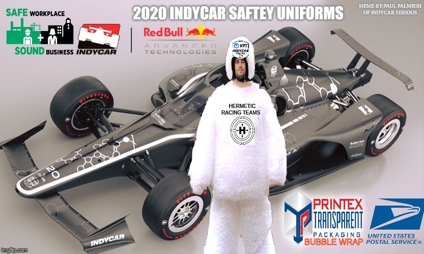 IndyCar on the Bubble | MEME BY:PAUL PALMIERI OF INDYCAR SERIOUS | image tagged in indycar series,indycar,funny memes,bubble wrap,indycar aeroscreen safety | made w/ Imgflip meme maker