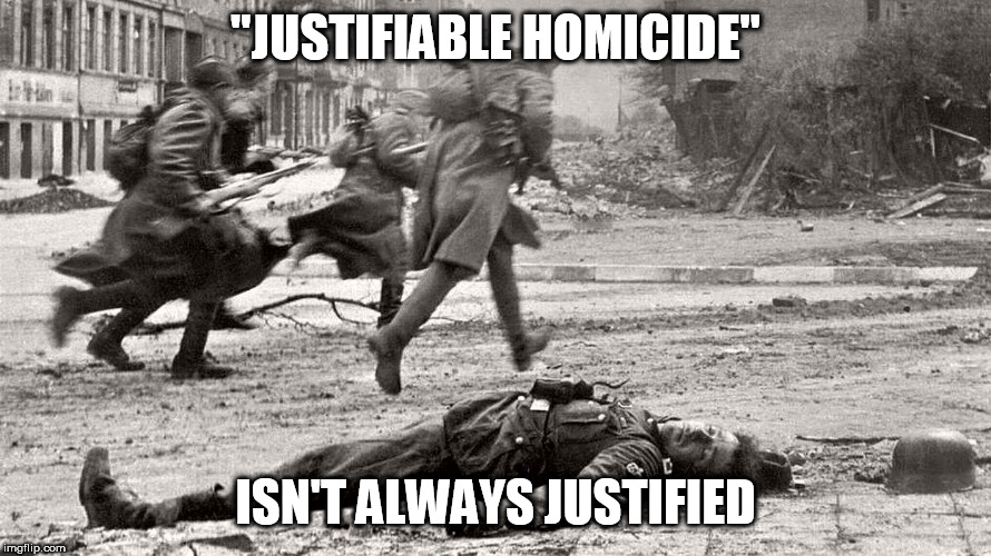 "Unjust Homicide" is more like it | "JUSTIFIABLE HOMICIDE"; ISN'T ALWAYS JUSTIFIED | image tagged in mass murder,massacre,genocide,slaughter,butcher,homicide | made w/ Imgflip meme maker