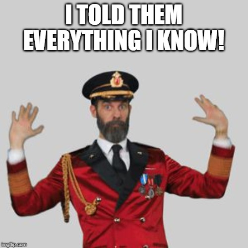 Captain obvious | I TOLD THEM EVERYTHING I KNOW! | image tagged in captain obvious | made w/ Imgflip meme maker