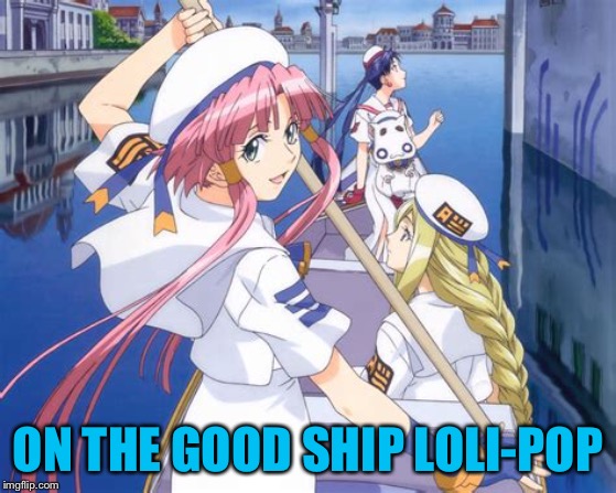 ON THE GOOD SHIP LOLI-POP | image tagged in loli boat girls | made w/ Imgflip meme maker