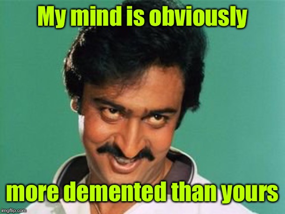 pervert look | My mind is obviously more demented than yours | image tagged in pervert look | made w/ Imgflip meme maker