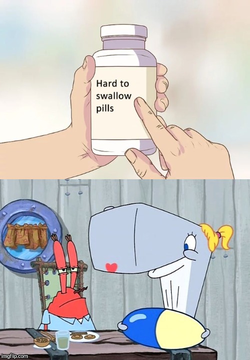 I hate the pill. | image tagged in memes,mr krabs,imgflip,hard to swallow pills | made w/ Imgflip meme maker