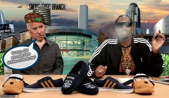 Just chill'n.. | Snoop, did you see dem shoes smile at me? | image tagged in snoop dogg,corn pop,drunk uncle,shoes,snoop,dazed and confused | made w/ Imgflip meme maker