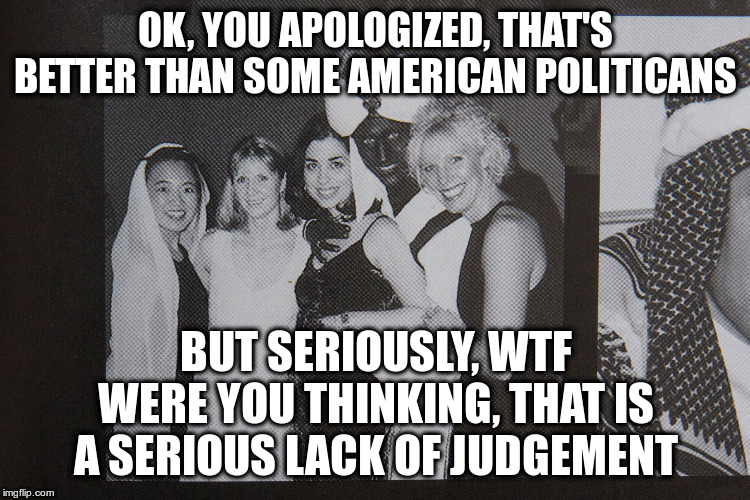 This Liberal is seriously disappointed | OK, YOU APOLOGIZED, THAT'S BETTER THAN SOME AMERICAN POLITICANS; BUT SERIOUSLY, WTF WERE YOU THINKING, THAT IS A SERIOUS LACK OF JUDGEMENT | image tagged in justin trudeau,racisim,not funny,wtf | made w/ Imgflip meme maker