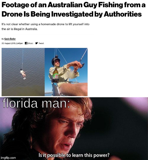Australian Guy VS Florida Man | florida man: | image tagged in is it possible to learn this power,memes,meanwhile in australia,florida man,drones | made w/ Imgflip meme maker