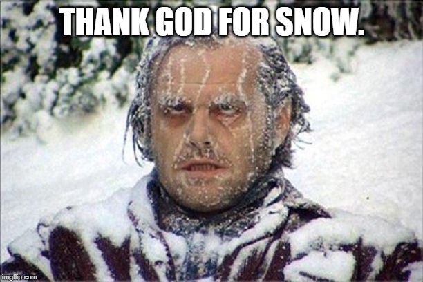 frozen jack | THANK GOD FOR SNOW. | image tagged in frozen jack | made w/ Imgflip meme maker
