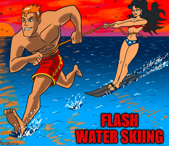 FLASH WATER SKIING | image tagged in super hero | made w/ Imgflip meme maker