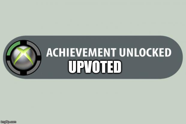 achievement unlocked | UPVOTED | image tagged in achievement unlocked | made w/ Imgflip meme maker