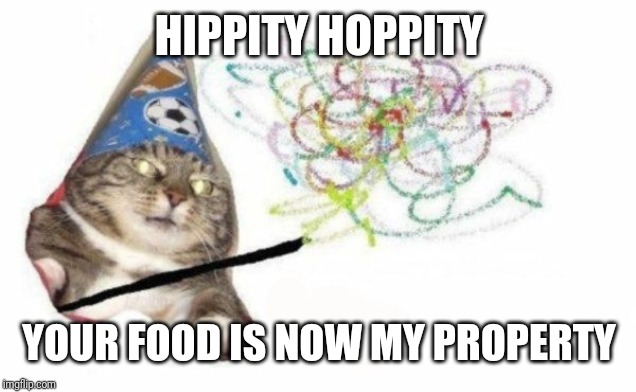 Woosh cat | HIPPITY HOPPITY; YOUR FOOD IS NOW MY PROPERTY | image tagged in woosh cat | made w/ Imgflip meme maker
