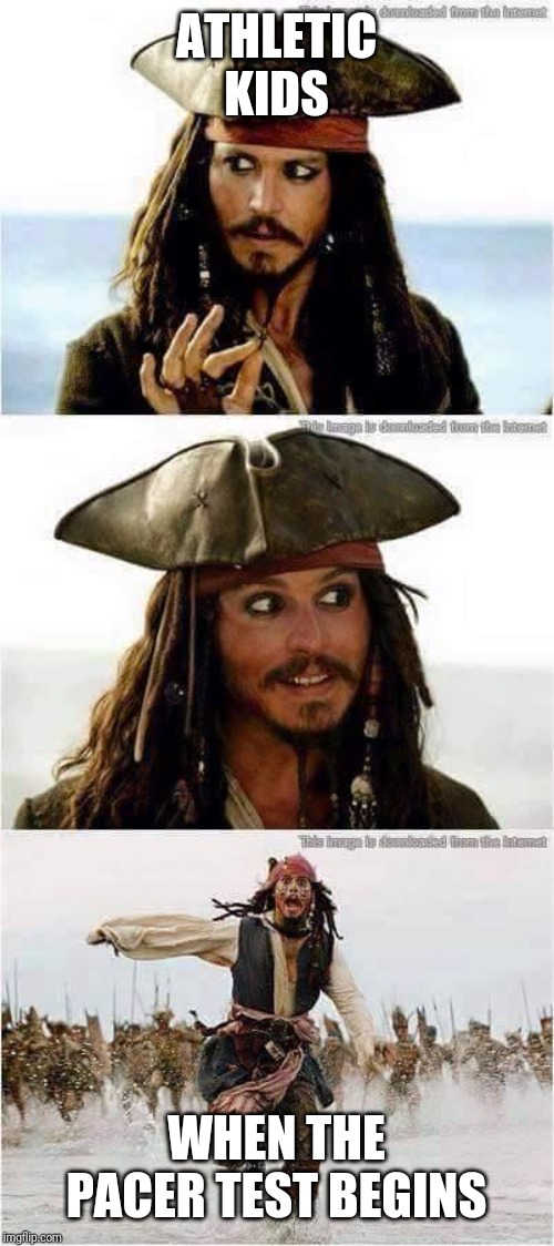 jack sparrow run | ATHLETIC KIDS; WHEN THE PACER TEST BEGINS | image tagged in jack sparrow run | made w/ Imgflip meme maker