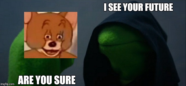 Evil Kermit Meme | I SEE YOUR FUTURE; ARE YOU SURE | image tagged in memes,evil kermit | made w/ Imgflip meme maker