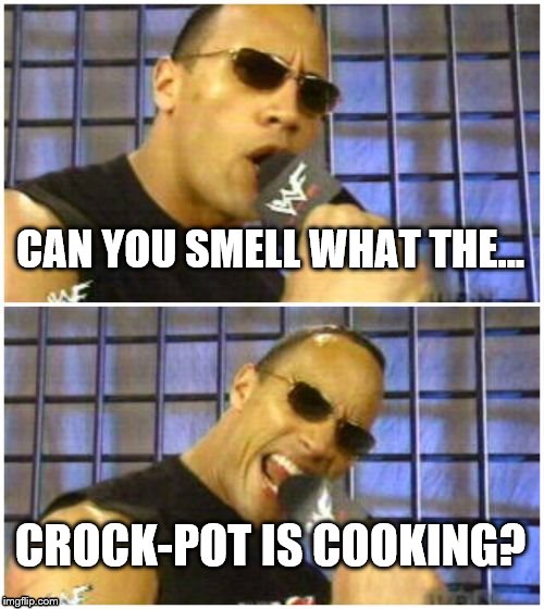 The Rock It Doesn't Matter | CAN YOU SMELL WHAT THE... CROCK-POT IS COOKING? | image tagged in memes,the rock it doesnt matter | made w/ Imgflip meme maker