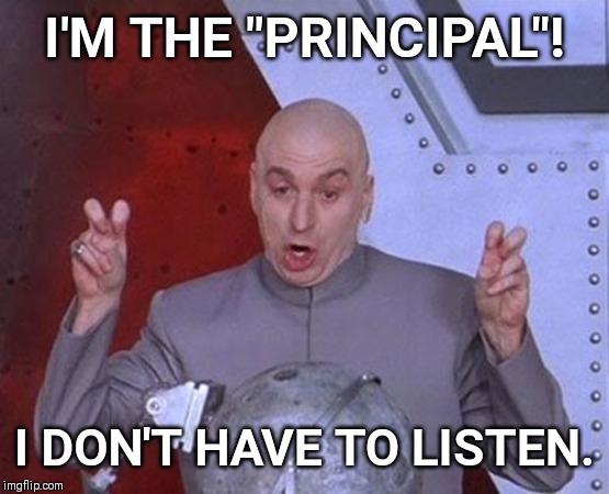 Dr Evil Laser | I'M THE "PRINCIPAL"! I DON'T HAVE TO LISTEN. | image tagged in memes,dr evil laser | made w/ Imgflip meme maker