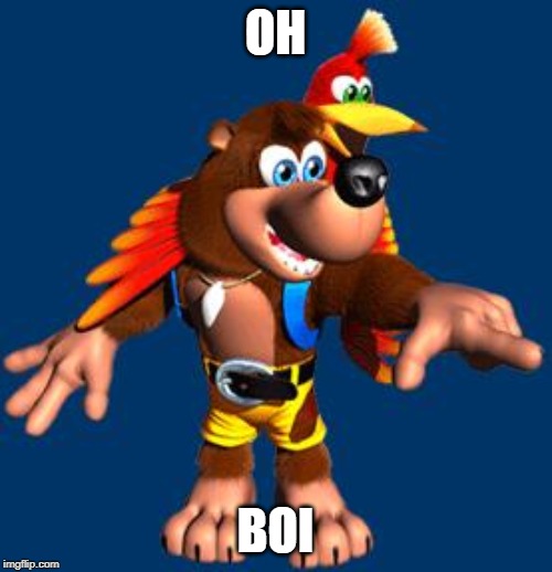 Banjo-Kazooie | OH BOI | image tagged in banjo-kazooie | made w/ Imgflip meme maker