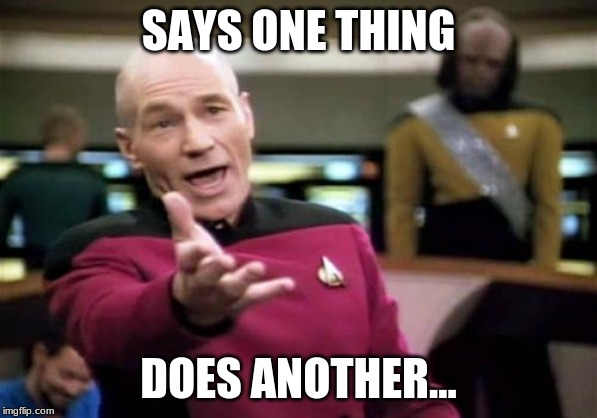 Life... | SAYS ONE THING; DOES ANOTHER... | image tagged in memes,picard wtf | made w/ Imgflip meme maker
