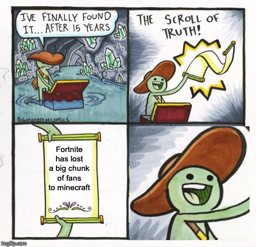 The Scroll Of Truth | Fortnite has lost a big chunk of fans to minecraft | image tagged in memes,the scroll of truth | made w/ Imgflip meme maker