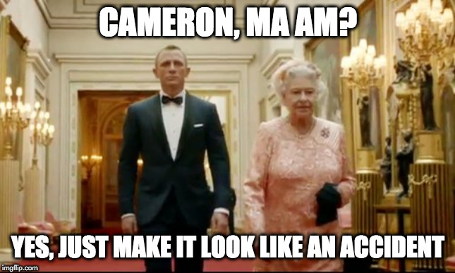 queen bond | CAMERON, MA AM? YES, JUST MAKE IT LOOK LIKE AN ACCIDENT | image tagged in queen bond | made w/ Imgflip meme maker