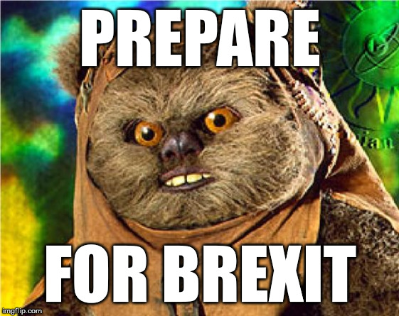 Prepare For Brexit | PREPARE; FOR BREXIT | image tagged in angry ewok,brexit,prepare | made w/ Imgflip meme maker