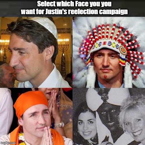 Justin Trudeau: A man of many faces | Select which Face you you want for Justin's reelection campaign | image tagged in justin trudeau,brown face | made w/ Imgflip meme maker