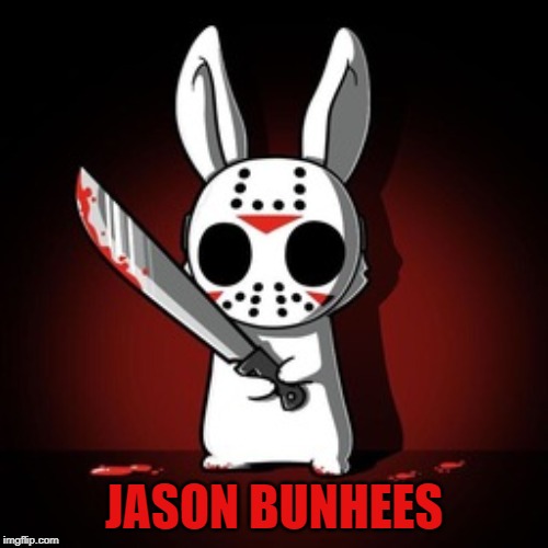 JASON BUNHEES | image tagged in friday the 13th,jason voorhees,horror movie,killer,bunny | made w/ Imgflip meme maker