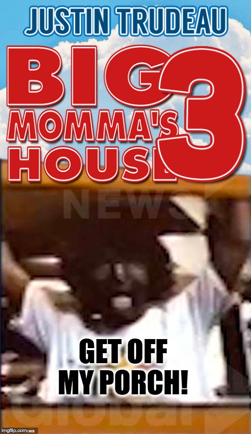 Substitute drama teachers latest performance hits the silver screen! | GET OFF MY PORCH! | image tagged in justin trudeau,blackface | made w/ Imgflip meme maker
