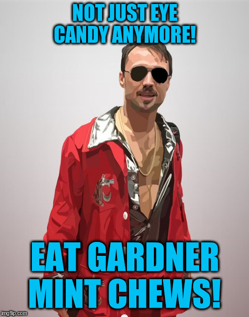 NOT JUST EYE CANDY ANYMORE! EAT GARDNER MINT CHEWS! | image tagged in football,nfl,nfl football,quarterback | made w/ Imgflip meme maker