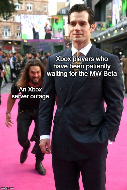 Xbox Server Outage | Xbox players who have been patiently waiting for the MW Beta; An Xbox server outage | image tagged in aquaman sneak attack,xbox,outage,modern warfare,call of duty,beta | made w/ Imgflip meme maker