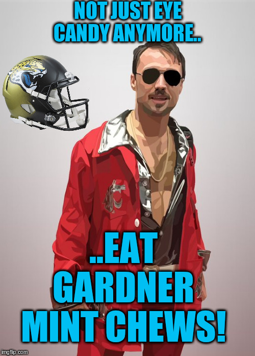 NOT JUST EYE CANDY ANYMORE.. ..EAT GARDNER MINT CHEWS! | image tagged in football,nfl memes,nfl football,funny memes | made w/ Imgflip meme maker