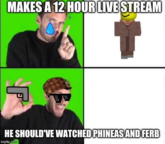 Pewdiepie Drake | MAKES A 12 HOUR LIVE STREAM; HE SHOULD'VE WATCHED PHINEAS AND FERB | image tagged in pewdiepie drake | made w/ Imgflip meme maker
