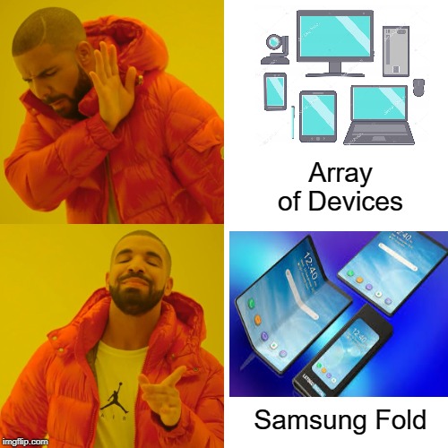 Drake Hotline Bling | Array of Devices; Samsung Fold | image tagged in memes,drake hotline bling | made w/ Imgflip meme maker