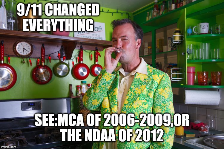 9/11 CHANGED EVERYTHING SEE:MCA OF 2006-2009,OR THE NDAA OF 2012 | made w/ Imgflip meme maker