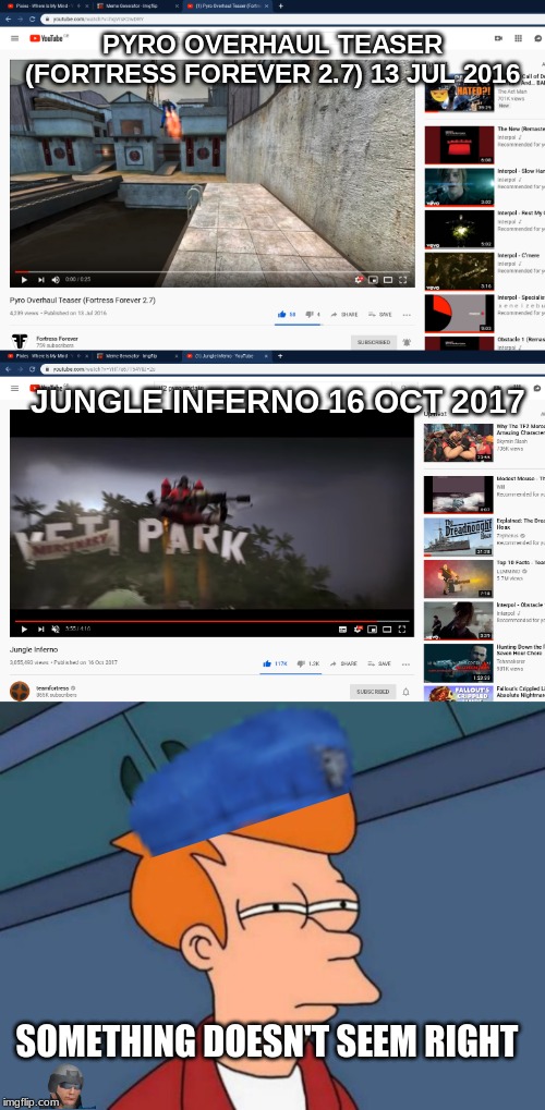 this doesn't look suspicious | PYRO OVERHAUL TEASER (FORTRESS FOREVER 2.7) 13 JUL 2016; JUNGLE INFERNO 16 OCT 2017; SOMETHING DOESN'T SEEM RIGHT | image tagged in tf2,futurama fry,team fortress 2 | made w/ Imgflip meme maker