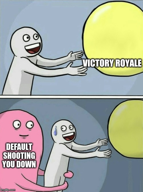 Running Away Balloon | VICTORY ROYALE; DEFAULT SHOOTING YOU DOWN | image tagged in memes,running away balloon | made w/ Imgflip meme maker