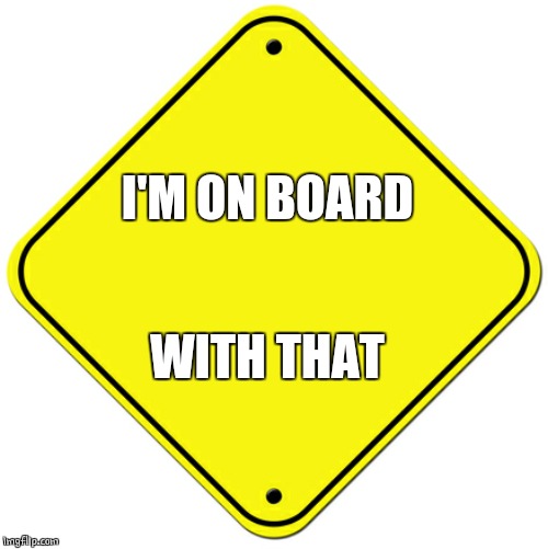 Baby on board | I'M ON BOARD WITH THAT | image tagged in baby on board | made w/ Imgflip meme maker