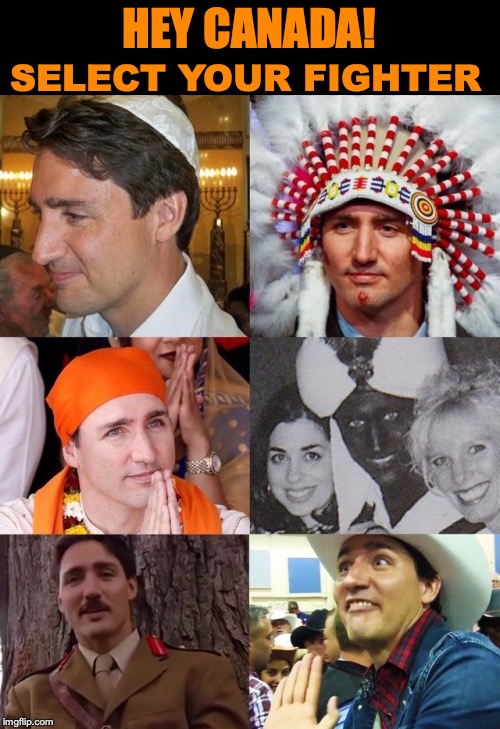 No Problem For A Liberal | HEY CANADA! SELECT YOUR FIGHTER | image tagged in justin trudeau,costumes,wack,teacher,politically incorrect,oh canada | made w/ Imgflip meme maker