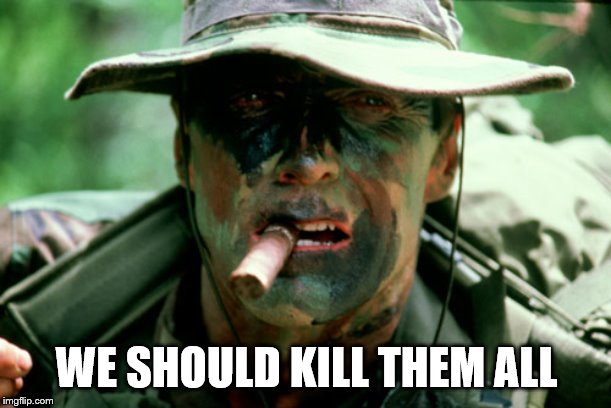 WE SHOULD KILL THEM ALL | made w/ Imgflip meme maker