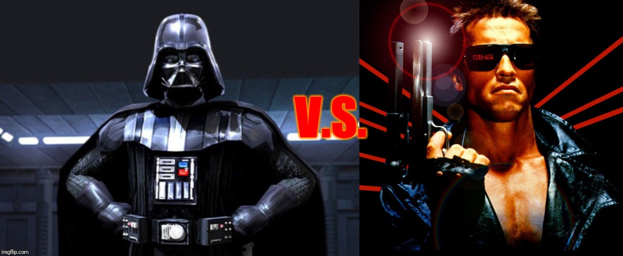 Battle Between Darth Vader and Terminator Role Play | V.S. | image tagged in dark vador,the terminator | made w/ Imgflip meme maker