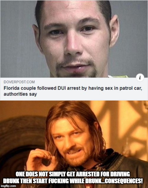 Isn't Pregnancy Worse than DUI? | ONE DOES NOT SIMPLY GET ARRESTED FOR DRIVING DRUNK THEN START FUCKING WHILE DRUNK...CONSEQUENCES! | image tagged in memes,one does not simply | made w/ Imgflip meme maker