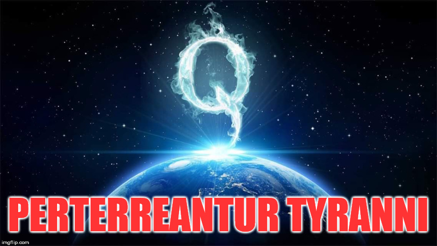 Q Worldwide | PERTERREANTUR TYRANNI | image tagged in q worldwide | made w/ Imgflip meme maker