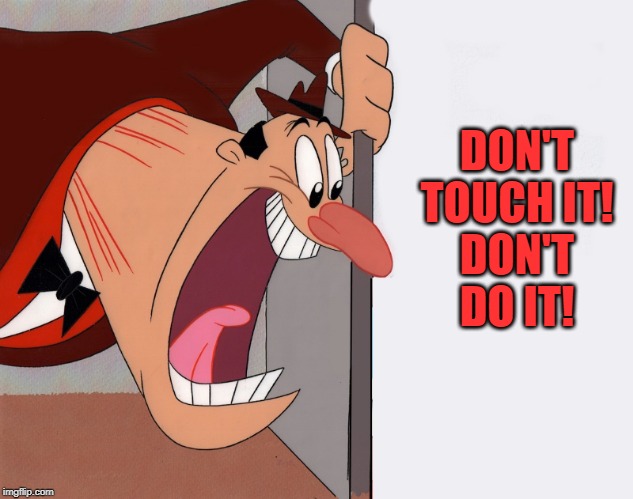 yelling guy | DON'T TOUCH IT!
DON'T DO IT! | image tagged in yelling guy | made w/ Imgflip meme maker