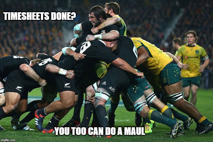 All Blacks Timesheet Reminder | TIMESHEETS DONE? YOU TOO CAN DO A MAUL | image tagged in all blacks timesheet reminder,timesheet meme,timesheet reminder,maul,rugby timesheet reminder,rugby | made w/ Imgflip meme maker