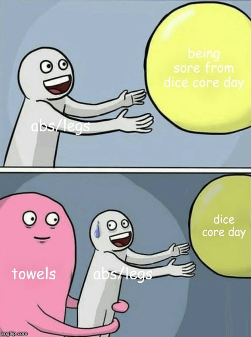Running Away Balloon | being sore from dice core day; abs/legs; dice core day; towels; abs/legs | image tagged in memes,running away balloon | made w/ Imgflip meme maker